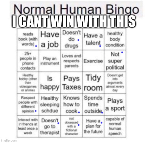 Normal human bingo | I CANT WIN WITH THIS | image tagged in normal human bingo | made w/ Imgflip meme maker