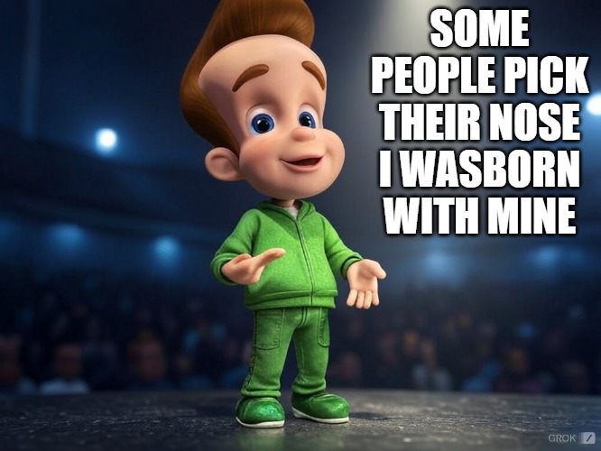 SOME PEOPLE PICK THEIR NOSE I WASBORN WITH MINE | made w/ Imgflip meme maker