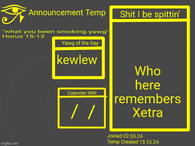 Horus Announcement Temp 2.0 | Who here remembers Xetra; kewlew | image tagged in horus announcement temp 2 0 | made w/ Imgflip meme maker