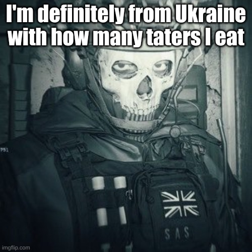 Lt.Ghost announcement | I'm definitely from Ukraine with how many taters I eat | image tagged in lt ghost announcement | made w/ Imgflip meme maker