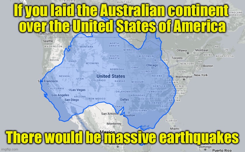 Fun Fact | If you laid the Australian continent 
over the United States of America; There would be massive earthquakes | image tagged in fun fact | made w/ Imgflip meme maker