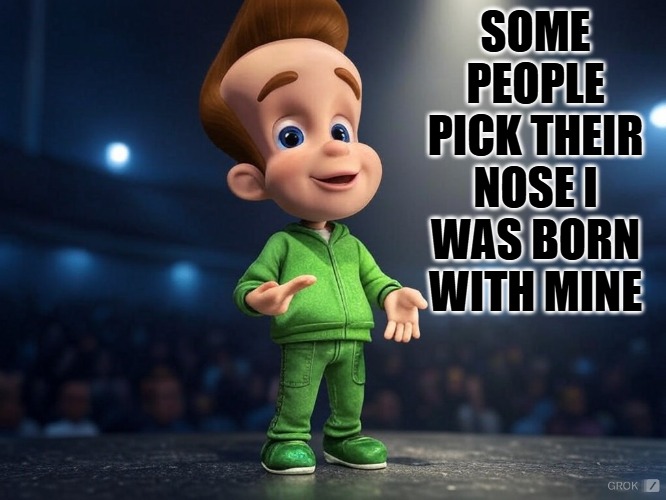 SOME PEOPLE PICK THEIR NOSE I WAS BORN WITH MINE | made w/ Imgflip meme maker