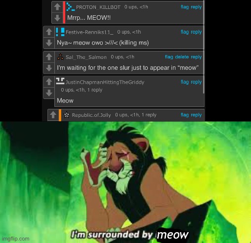 Lmao | meow | image tagged in i'm surrounded by idiots | made w/ Imgflip meme maker