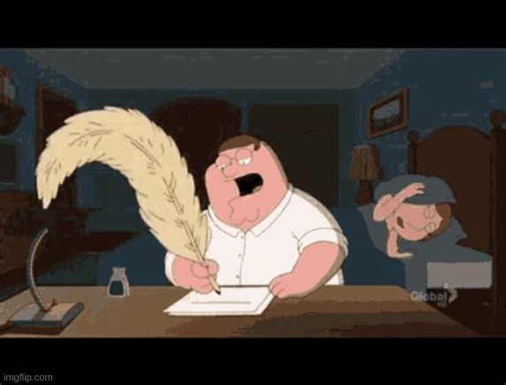 Peter Griffin writing | image tagged in peter griffin writing | made w/ Imgflip meme maker