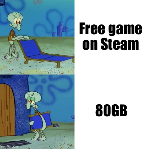 Squidward chair | Free game on Steam; 80GB | image tagged in squidward chair | made w/ Imgflip meme maker