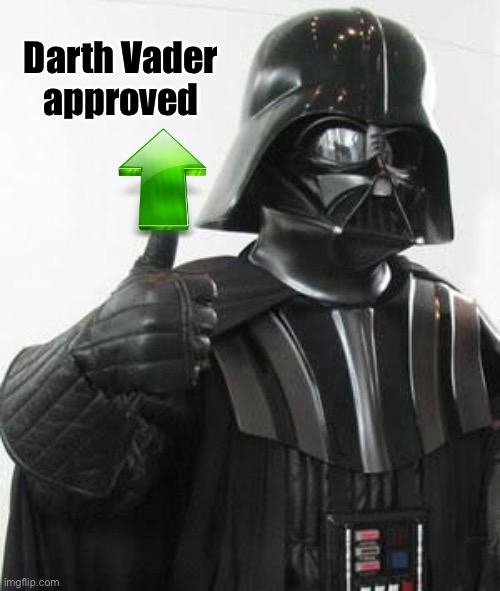 Darth vader approves | Darth Vader 
approved | image tagged in darth vader approves | made w/ Imgflip meme maker