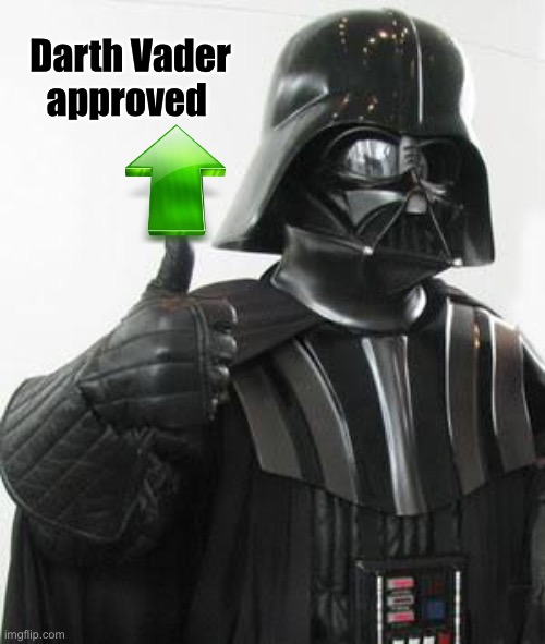 Darth vader approves | Darth Vader
approved | image tagged in darth vader approves | made w/ Imgflip meme maker