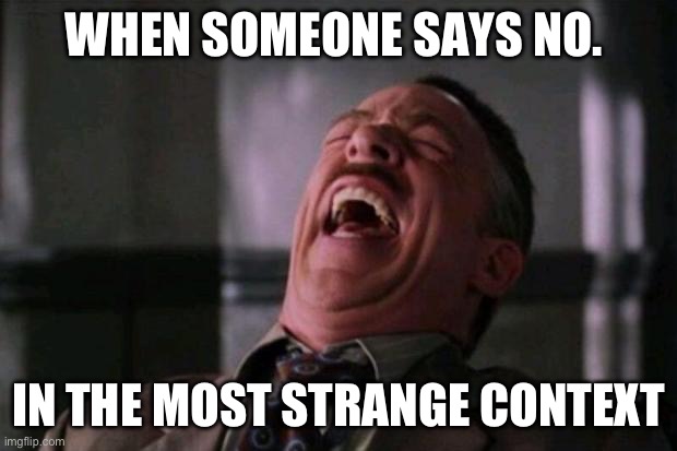 Oh tod | WHEN SOMEONE SAYS NO. IN THE MOST STRANGE CONTEXT | image tagged in spider man boss | made w/ Imgflip meme maker