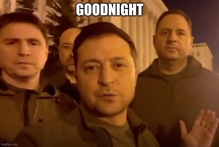 Zelensky | GOODNIGHT | image tagged in zelensky | made w/ Imgflip meme maker