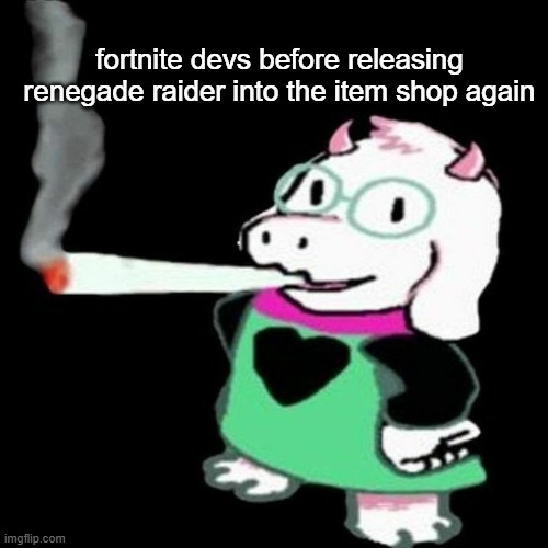 renegade raider in fortnite again??? | fortnite devs before releasing renegade raider into the item shop again | image tagged in ralsei in ohio,fortnite | made w/ Imgflip meme maker