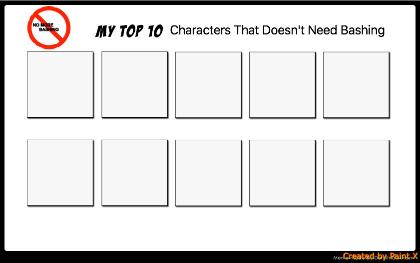 top ten characters that doesn'r need bashing Blank Meme Template