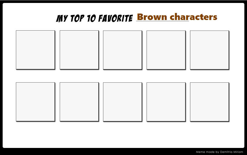 top 10 brown characters Blank Meme Template
