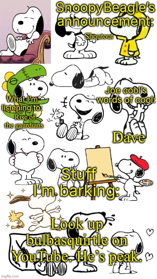 SnoopyBeagle’s announcement | Shoutout; Dave; Rise of the gaurdians; Look up bulbasquirtle on YouTube. He’s peak. | image tagged in snoopybeagle s announcement | made w/ Imgflip meme maker