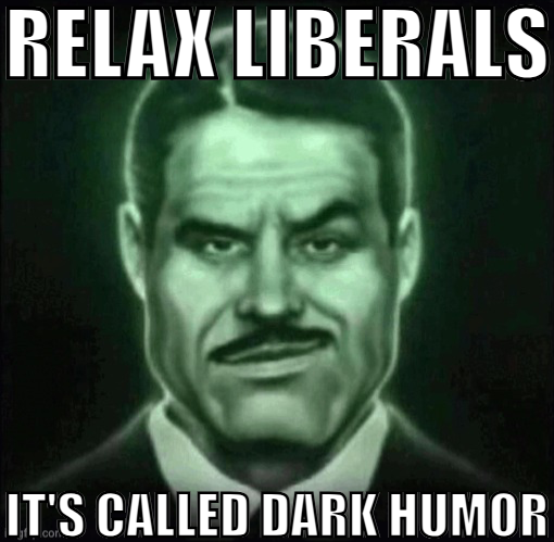 High Quality Relax liberals it's called dark humor Blank Meme Template