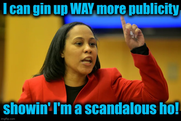 I can gin up WAY more publicity showin' I'm a scandalous ho! | made w/ Imgflip meme maker