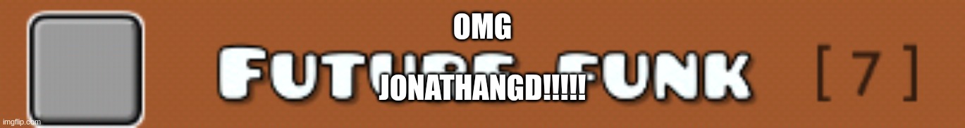 OMG; JONATHANGD!!!!! | made w/ Imgflip meme maker