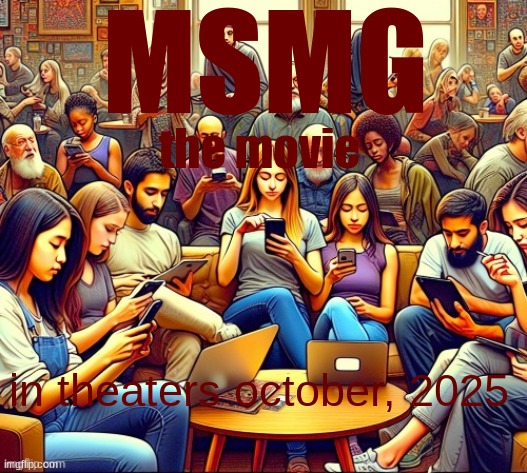 MSMG; the movie; in theaters october, 2025 | made w/ Imgflip meme maker
