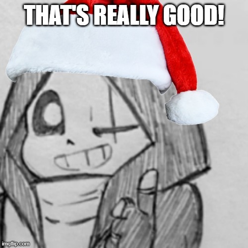 Jolly Epic! Sans Thumbs up | THAT'S REALLY GOOD! | image tagged in jolly epic sans thumbs up | made w/ Imgflip meme maker