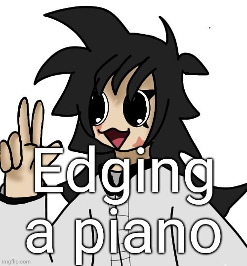 FLAUGRGGHG!!!!!! | Edging a piano | image tagged in flaugrgghg | made w/ Imgflip meme maker