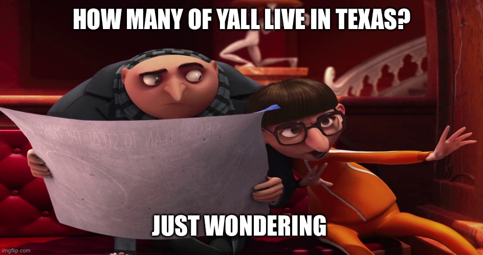 . | HOW MANY OF YALL LIVE IN TEXAS? JUST WONDERING | image tagged in vector explaining to gru | made w/ Imgflip meme maker