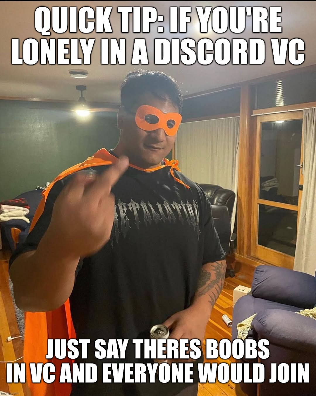 always works | QUICK TIP: IF YOU'RE LONELY IN A DISCORD VC; JUST SAY THERES BOOBS IN VC AND EVERYONE WOULD JOIN | image tagged in shan | made w/ Imgflip meme maker