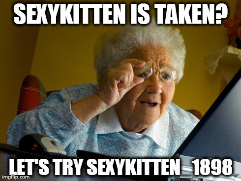 Grandma Finds The Internet | SEXYKITTEN IS TAKEN? LET'S TRY SEXYKITTEN_1898 | image tagged in memes,grandma finds the internet | made w/ Imgflip meme maker