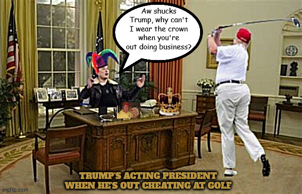 Acting Trump Tempore | image tagged in acting trump tempore,golf cheat,musk the fool,co-dictator,maga moron,asshats | made w/ Imgflip meme maker