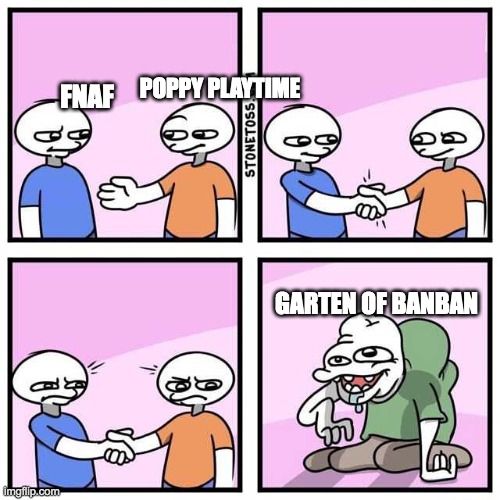 Handshake | POPPY PLAYTIME; FNAF; GARTEN OF BANBAN | image tagged in handshake | made w/ Imgflip meme maker