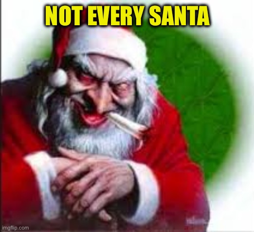 Evil santa | NOT EVERY SANTA | image tagged in evil santa | made w/ Imgflip meme maker