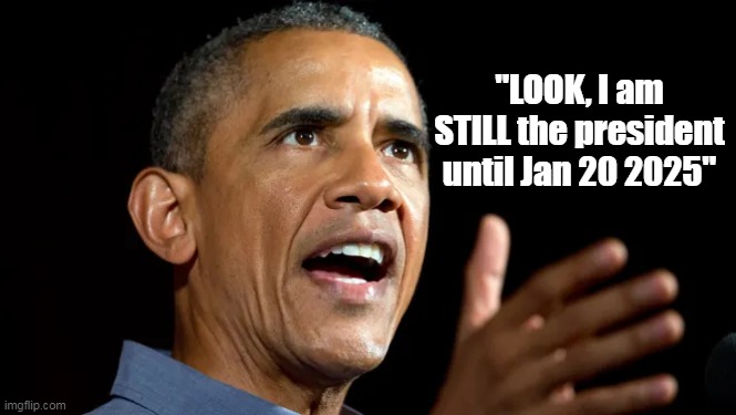 "LOOK, I am STILL the president until Jan 20 2025" | made w/ Imgflip meme maker