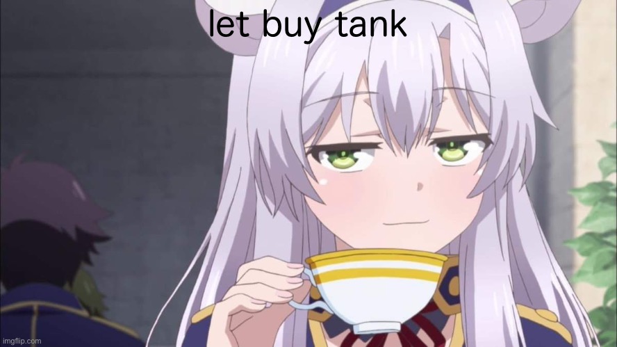 Anime girl sipping tea | let buy tank | image tagged in anime girl sipping tea | made w/ Imgflip meme maker