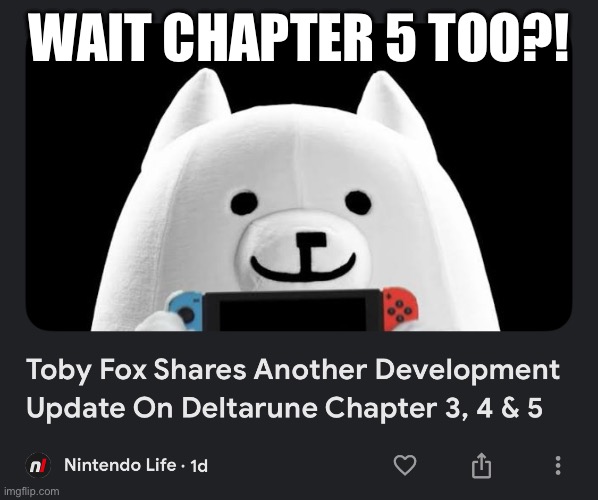 Send this to a deltarune fan lol | WAIT CHAPTER 5 TOO?! | made w/ Imgflip meme maker