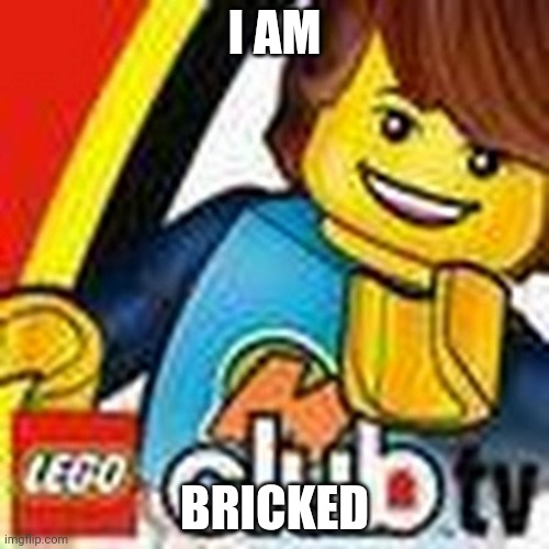 I AM; BRICKED | made w/ Imgflip meme maker