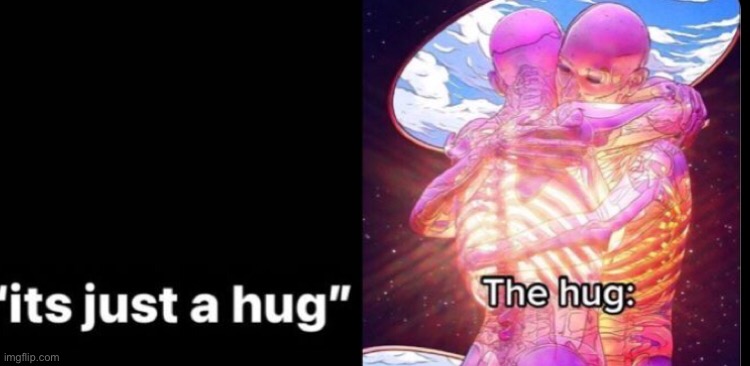 A hug is more than an action of warmth and comfort. | made w/ Imgflip meme maker