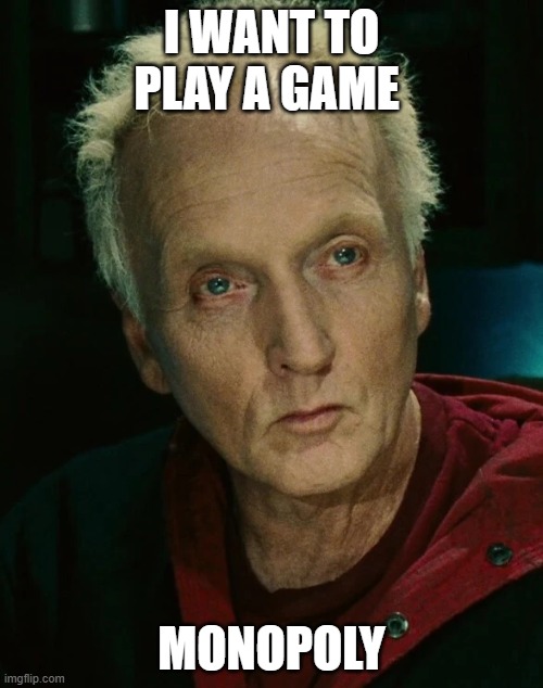 jigsaw meme | I WANT TO PLAY A GAME; MONOPOLY | image tagged in john kramer | made w/ Imgflip meme maker