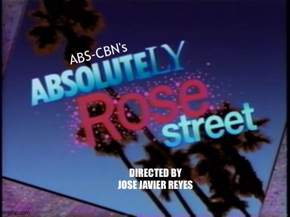 Absolutely ABS-CBN Street | ABS-CBN's; DIRECTED BY
JOSE JAVIER REYES | image tagged in example's absolutely rose street | made w/ Imgflip meme maker