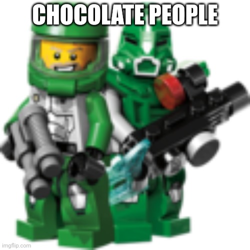 Lego Galaxy Squad Green Team | CHOCOLATE PEOPLE | image tagged in lego galaxy squad green team | made w/ Imgflip meme maker
