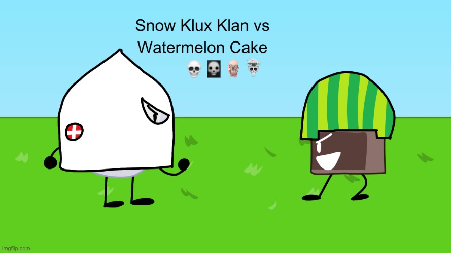 Snow Klux Klan vs Watermelon Cake ☠️ | image tagged in bfdi,cursed,cursed image,kkk,memes | made w/ Imgflip meme maker