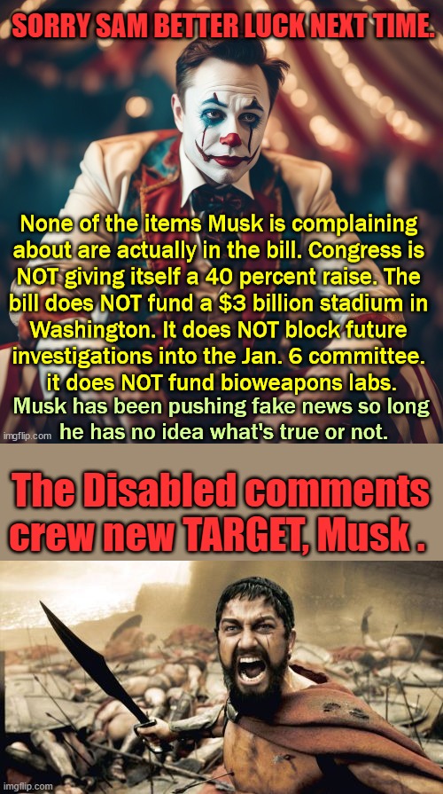 SORRY SAM BETTER LUCK NEXT TIME. The Disabled comments crew new TARGET, Musk . | image tagged in memes,sparta leonidas | made w/ Imgflip meme maker