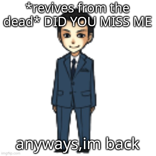 Moriarty but a shimeji | *revives from the dead* DID YOU MISS ME; anyways,im back | image tagged in moriarty but a shimeji | made w/ Imgflip meme maker