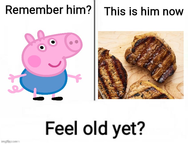 Remember George? | image tagged in remember him,memories,peppa pig | made w/ Imgflip meme maker