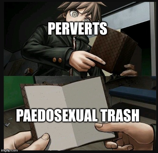 Paedophilia must DIE and melt to the ground | PERVERTS; PAEDOSEXUAL TRASH | image tagged in makoto naegi opening kirigiri's notebook danganronpa template | made w/ Imgflip meme maker