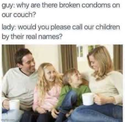 Hey broken condom | image tagged in memes,funny | made w/ Imgflip meme maker