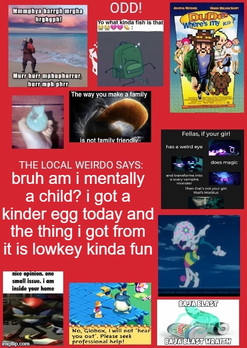 odd announcement | bruh am i mentally a child? i got a kinder egg today and the thing i got from it is lowkey kinda fun | image tagged in odd announcement | made w/ Imgflip meme maker