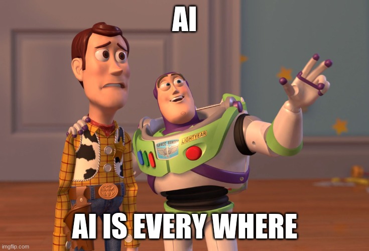 X, X Everywhere Meme | AI; AI IS EVERY WHERE | image tagged in memes,x x everywhere | made w/ Imgflip meme maker