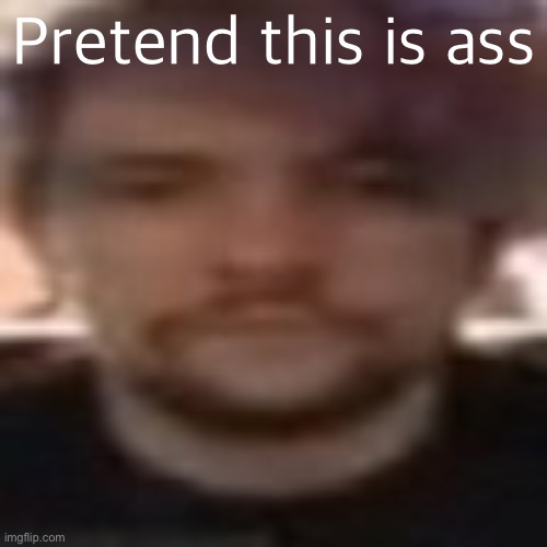 vital rot | Pretend this is ass | image tagged in vital rot,pretend this is | made w/ Imgflip meme maker