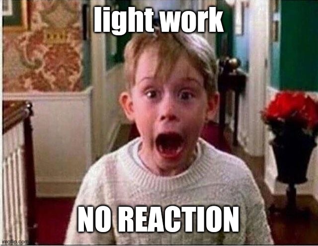 light work NO REACTION | image tagged in today is x | made w/ Imgflip meme maker