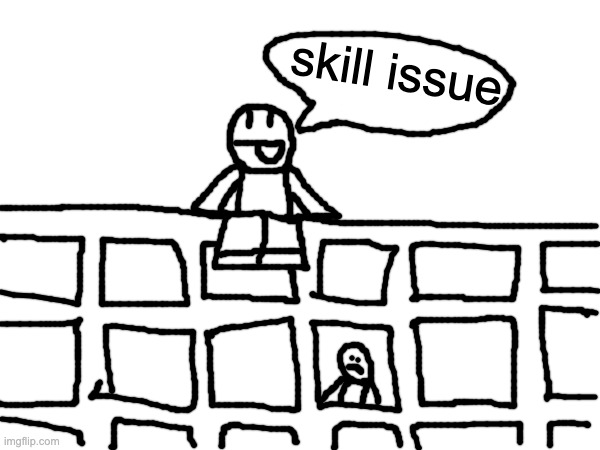 skill issue | made w/ Imgflip meme maker