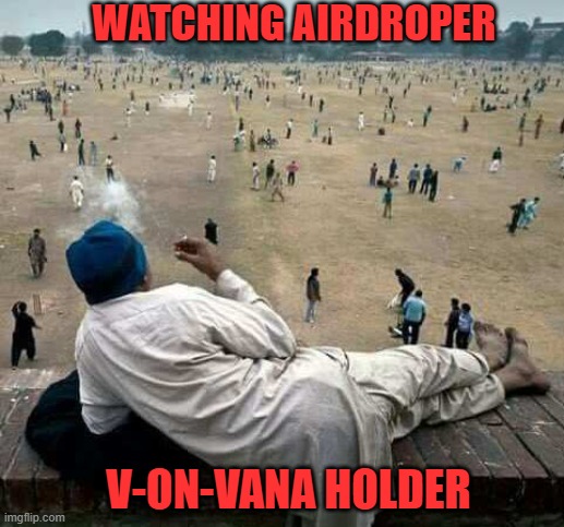 you good? | WATCHING AIRDROPER; V-ON-VANA HOLDER | image tagged in funny memes | made w/ Imgflip meme maker