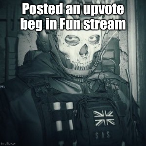 Lt.Ghost announcement | Posted an upvote beg in Fun stream | image tagged in lt ghost announcement | made w/ Imgflip meme maker